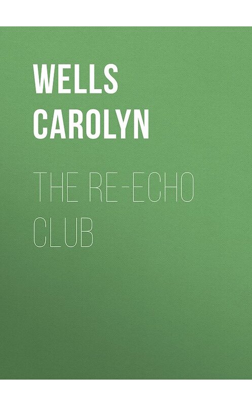 Обложка книги «The Re-echo Club» автора Carolyn Wells.