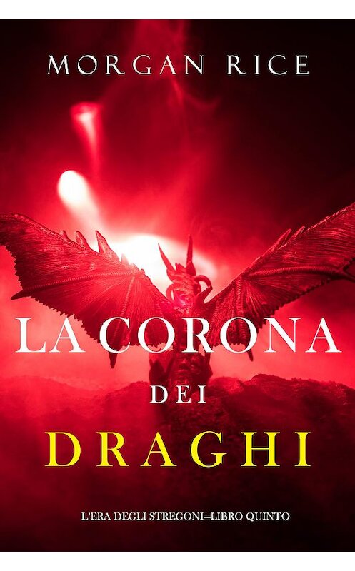 Обложка книги «La corona dei draghi» автора Моргана Райса. ISBN 9781094344577.