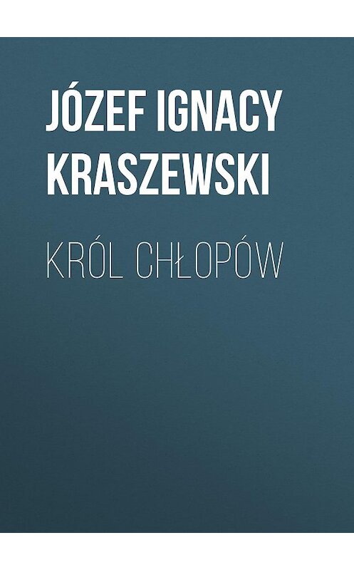 Обложка книги «Król chłopów» автора Józef Ignacy Kraszewski.