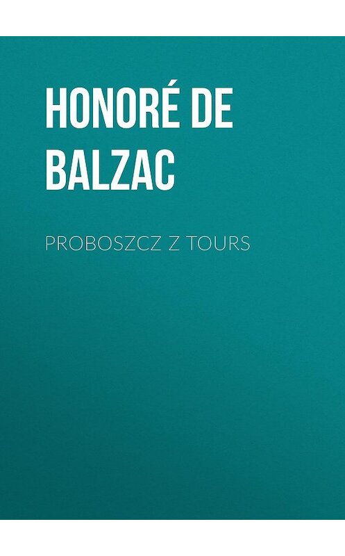 Обложка книги «Proboszcz z Tours» автора Оноре Де Бальзак.