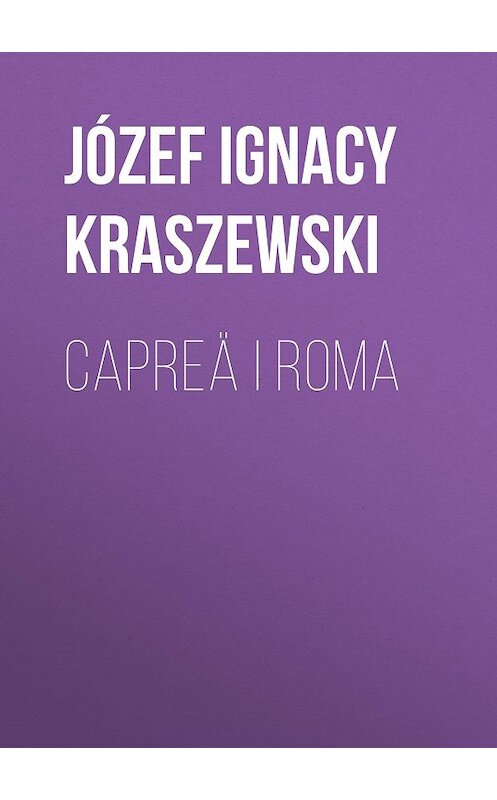 Обложка книги «Capreä i Roma» автора Józef Ignacy Kraszewski.