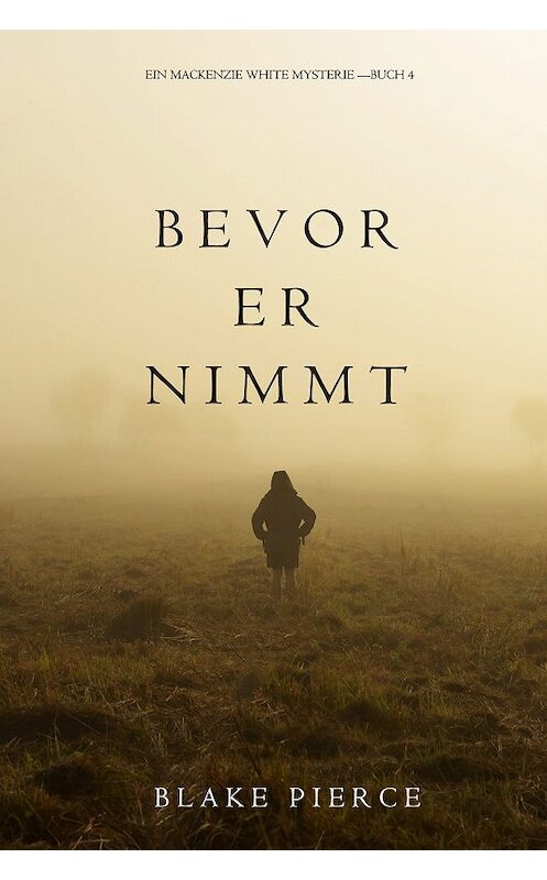 Обложка книги «Bevor Er Nimmt» автора Блейка Пирса. ISBN 9781640291546.