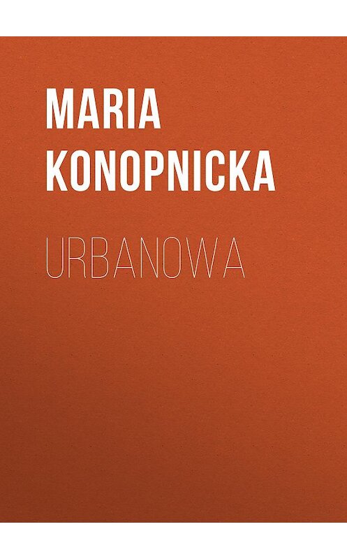 Обложка книги «Urbanowa» автора Maria Konopnicka.