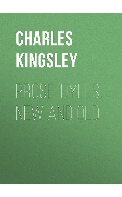 Обложка книги «Prose Idylls, New and Old» автора Charles Kingsley.