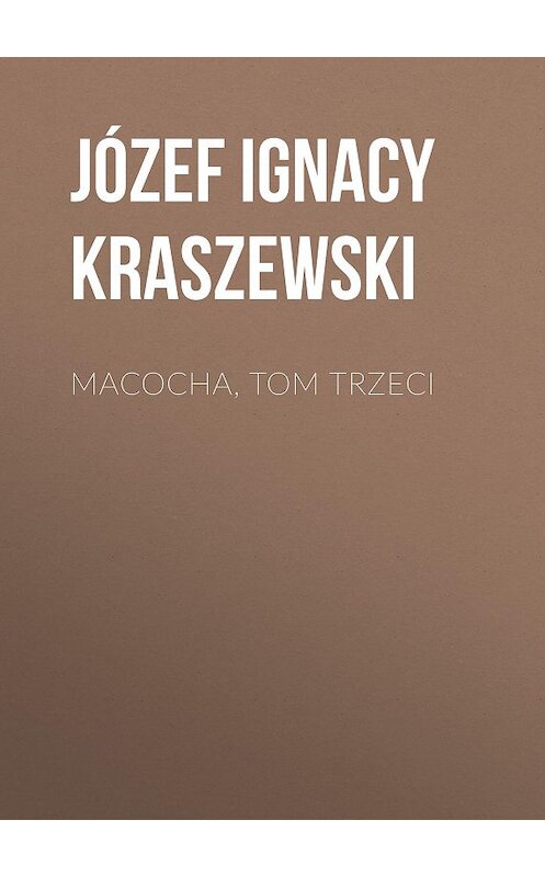 Обложка книги «Macocha, tom trzeci» автора Józef Ignacy Kraszewski.