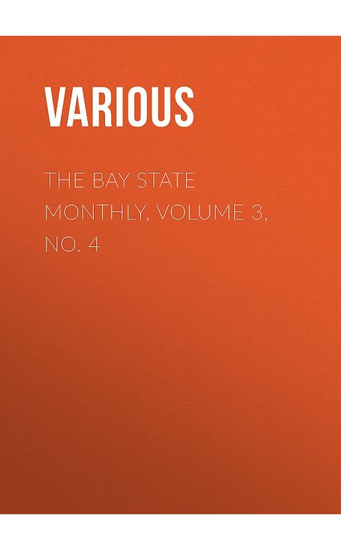 Обложка книги «The Bay State Monthly, Volume 3, No. 4» автора Various.