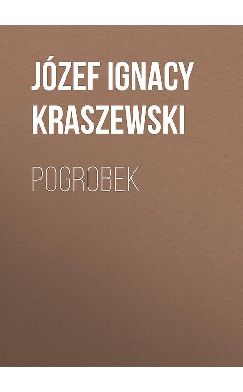 Обложка книги «Pogrobek» автора Józef Ignacy Kraszewski.