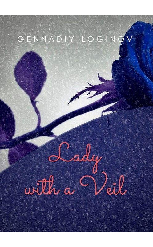 Обложка книги «Lady with a Veil» автора Gennadiy Loginov. ISBN 9785449628268.