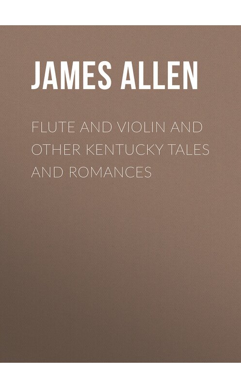 Обложка книги «Flute and Violin and other Kentucky Tales and Romances» автора James Allen.