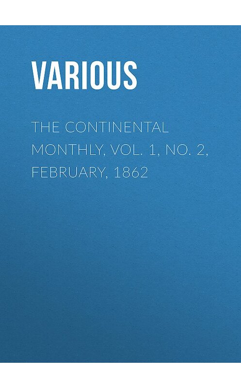 Обложка книги «The Continental Monthly, Vol. 1, No. 2, February, 1862» автора Various.
