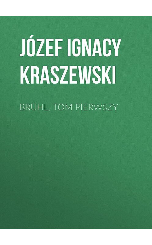 Обложка книги «Brühl, tom pierwszy» автора Józef Ignacy Kraszewski.