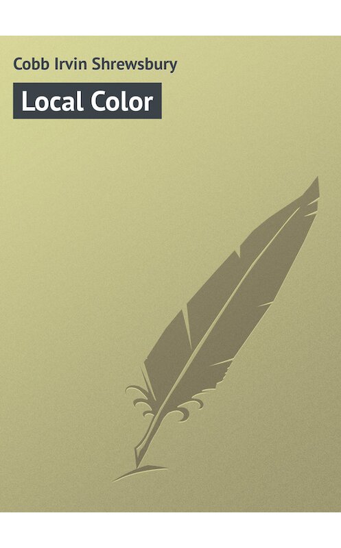 Обложка книги «Local Color» автора Irvin Cobb.