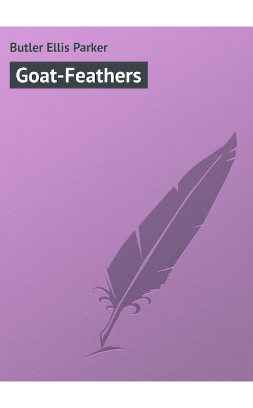 Обложка книги «Goat-Feathers» автора Ellis Butler.