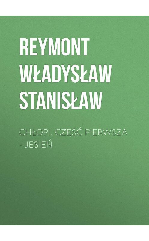 Обложка книги «Chłopi, Część pierwsza – Jesień» автора Reymont Władysław.