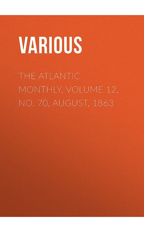 Обложка книги «The Atlantic Monthly, Volume 12, No. 70, August, 1863» автора Various.