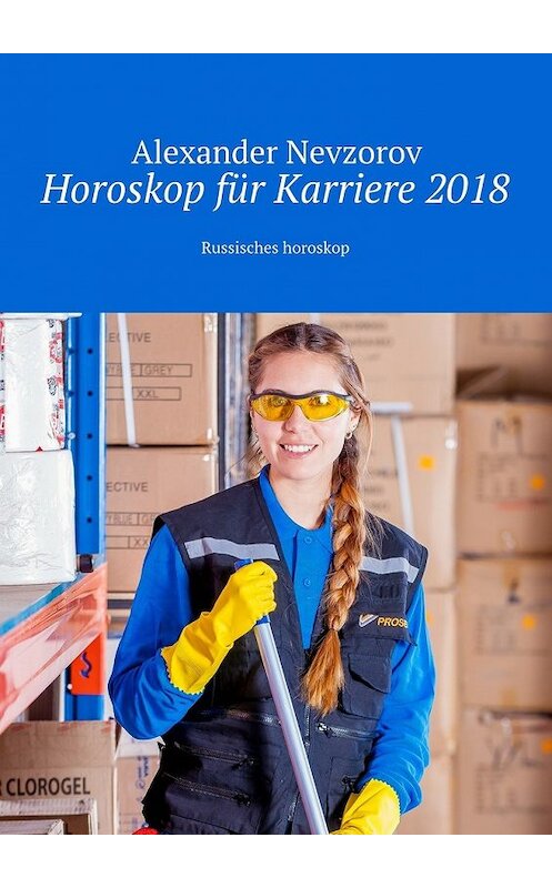 Обложка книги «Horoskop für Karriere 2018. Russisches horoskop» автора Александра Невзорова. ISBN 9785448568589.