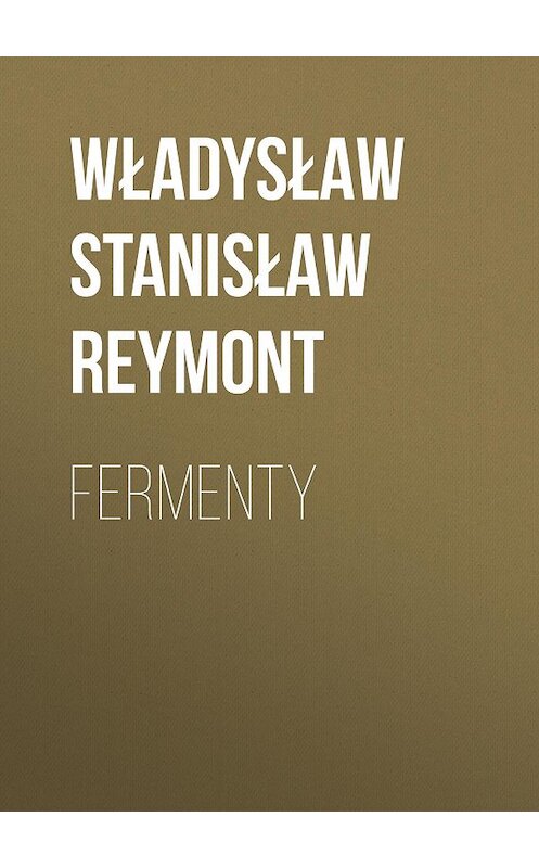 Обложка книги «Fermenty» автора Władysław Stanisław Reymont.