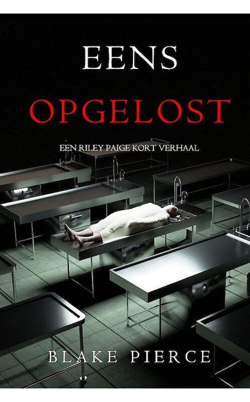 Обложка книги «Eens Opgelost» автора Блейка Пирса. ISBN 9781094304403.