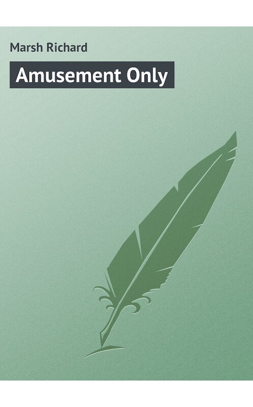 Обложка книги «Amusement Only» автора Richard Marsh.