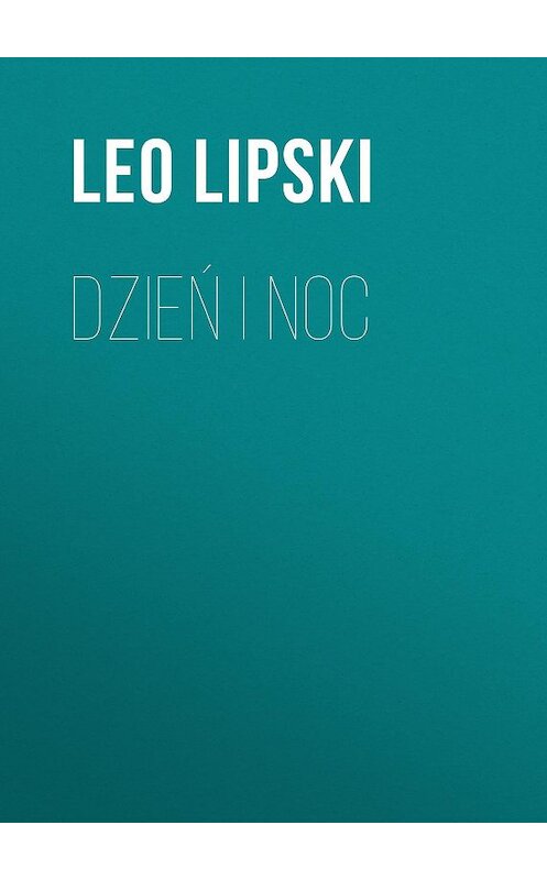 Обложка книги «Dzień i noc» автора Leo Lipski.