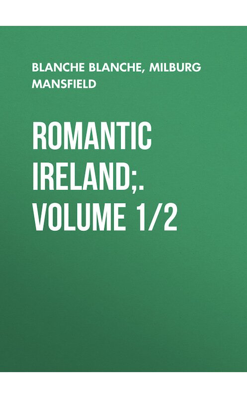 Обложка книги «Romantic Ireland;. Volume 1/2» автора .
