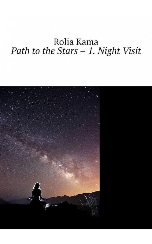 Обложка книги «Path to the Stars – 1. Night Visit» автора Rolia Kama. ISBN 9785449864604.