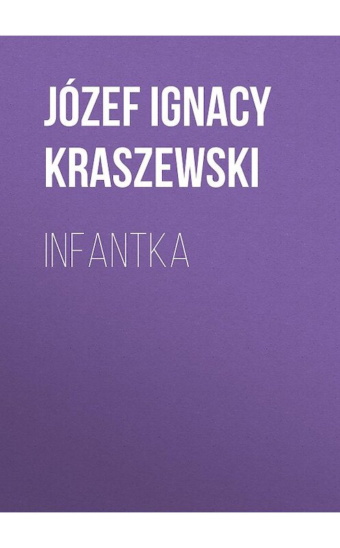 Обложка книги «Infantka» автора Józef Ignacy Kraszewski.