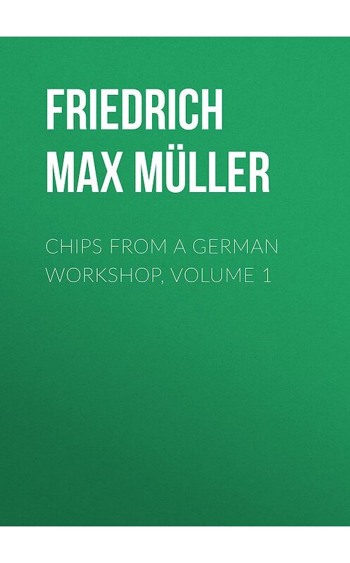 Обложка книги «Chips from a German Workshop, Volume 1» автора Friedrich Max Müller.