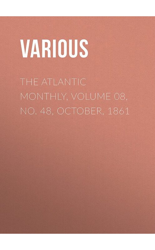 Обложка книги «The Atlantic Monthly, Volume 08, No. 48, October, 1861» автора Various.