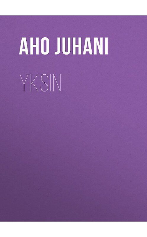 Обложка книги «Yksin» автора Juhani Aho.