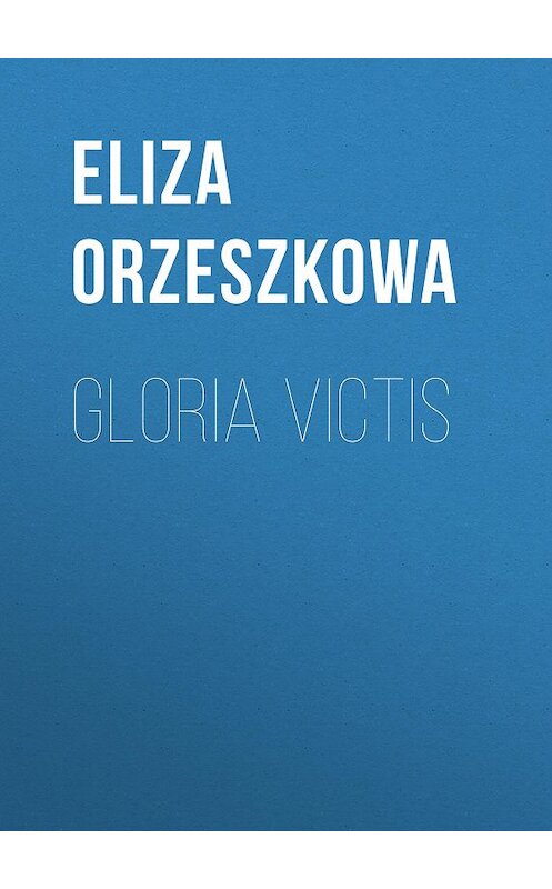 Обложка книги «Gloria victis» автора Eliza Orzeszkowa.