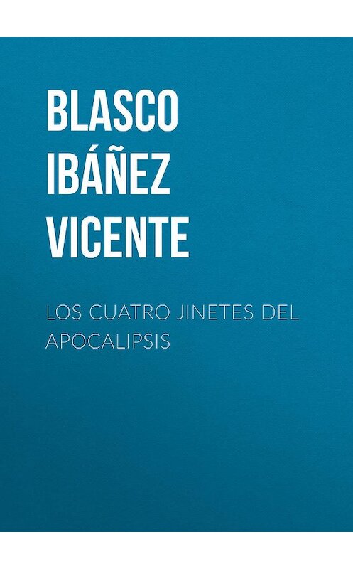 Обложка книги «Los cuatro jinetes del apocalipsis» автора Висенте Бласко-Ибаньеса.