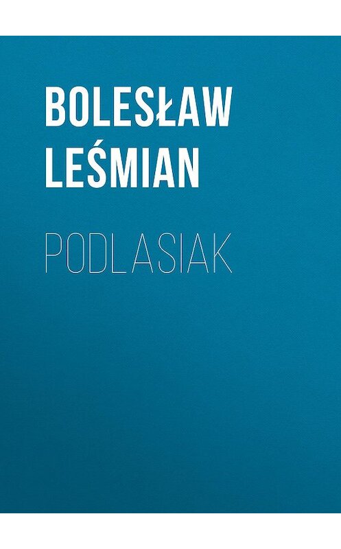 Обложка книги «Podlasiak» автора Bolesław Leśmian.