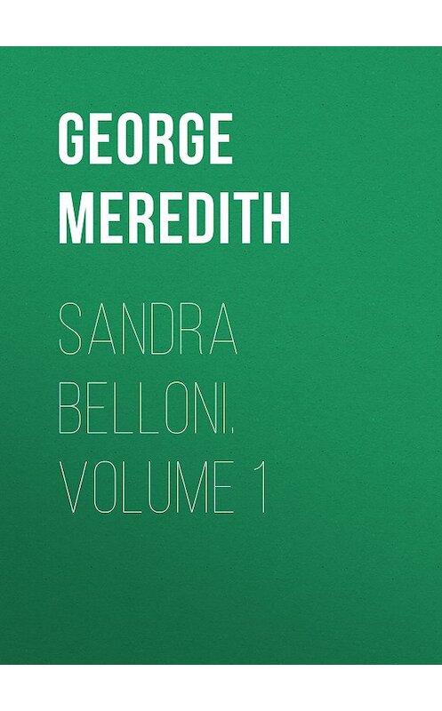 Обложка книги «Sandra Belloni. Volume 1» автора George Meredith.