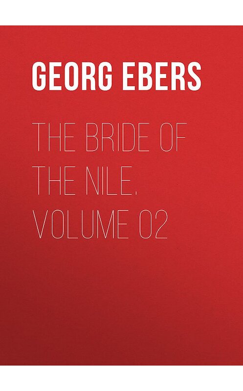 Обложка книги «The Bride of the Nile. Volume 02» автора Georg Ebers.