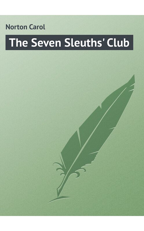 Обложка книги «The Seven Sleuths' Club» автора Carol Norton.