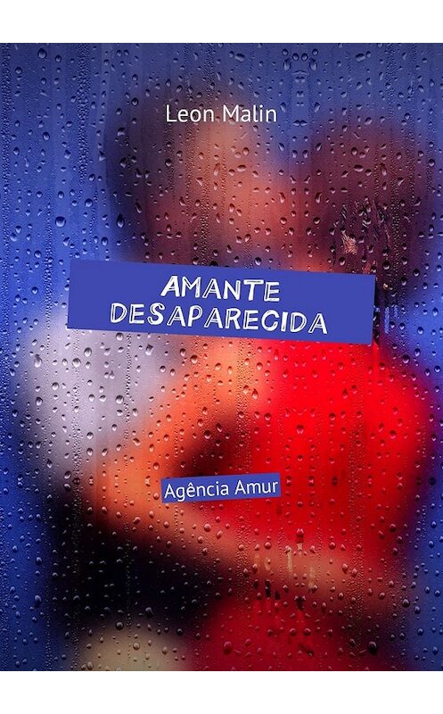 Обложка книги «Amante desaparecida. Agência Amur» автора Leon Malin. ISBN 9785448595080.