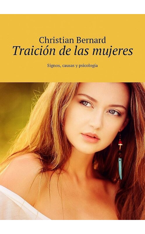Обложка книги «Traición de las mujeres. Signos, causas y psicología» автора Christian Bernard. ISBN 9785449327000.