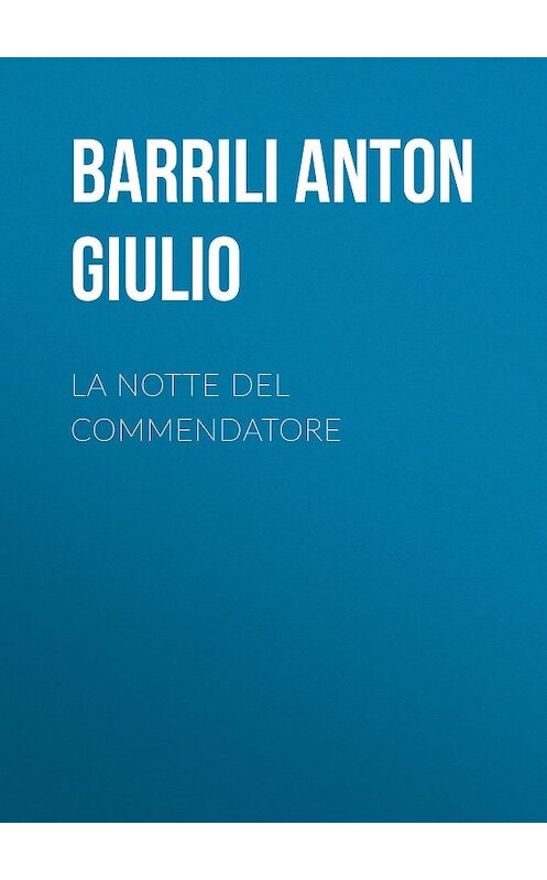 Обложка книги «La notte del Commendatore» автора Anton Barrili.