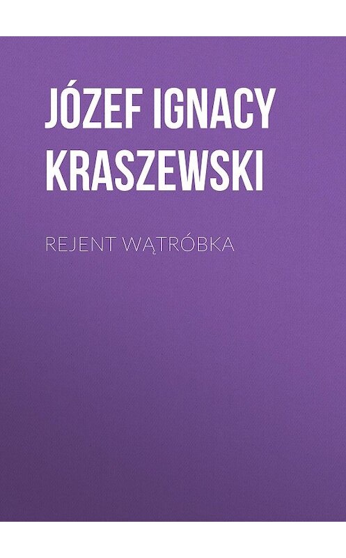 Обложка книги «Rejent Wątróbka» автора Józef Ignacy Kraszewski.