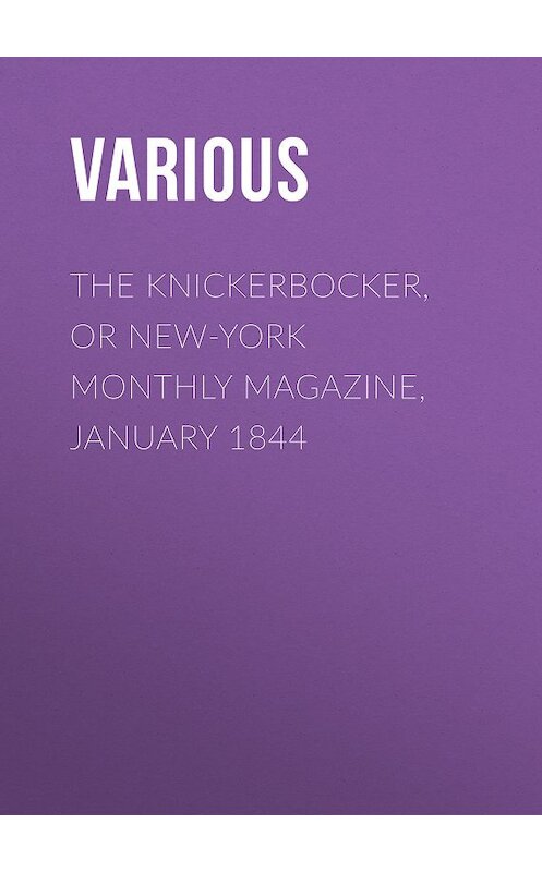 Обложка книги «The Knickerbocker, or New-York Monthly Magazine, January 1844» автора Various.