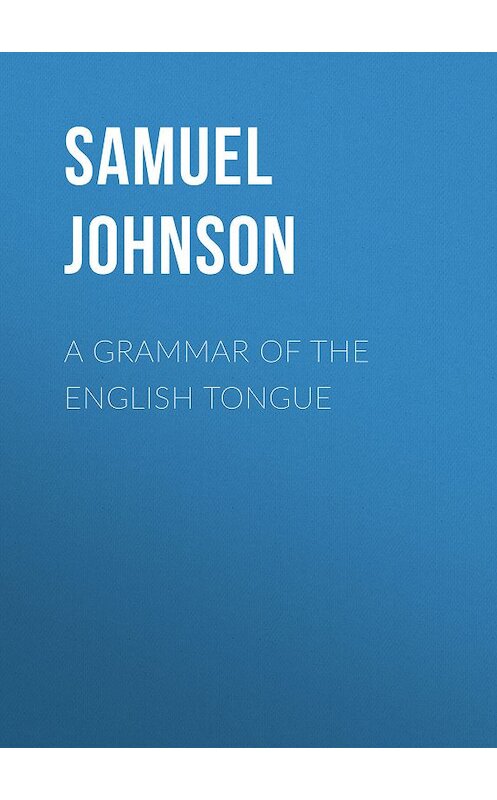 Обложка книги «A Grammar of the English Tongue» автора Samuel Johnson.