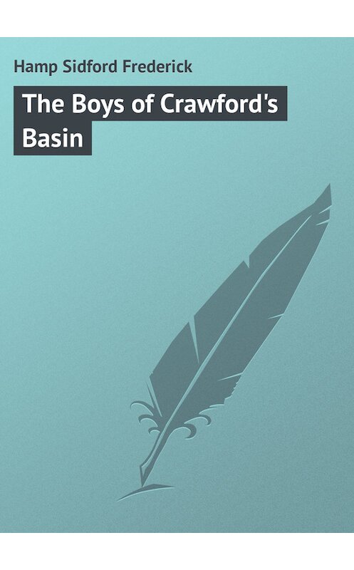 Обложка книги «The Boys of Crawford's Basin» автора Sidford Hamp.