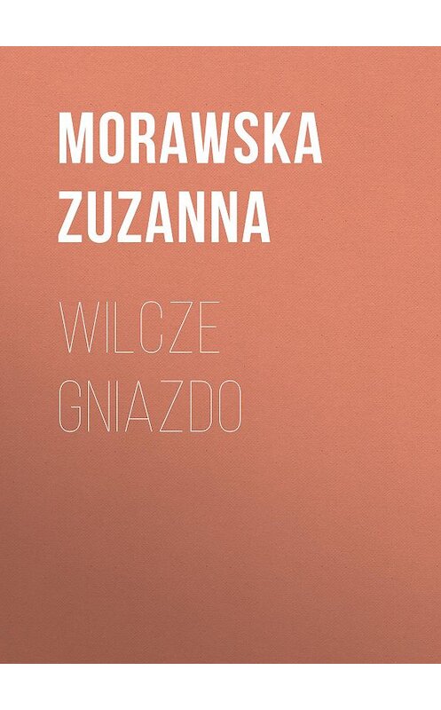 Обложка книги «Wilcze gniazdo» автора Morawska Zuzanna.