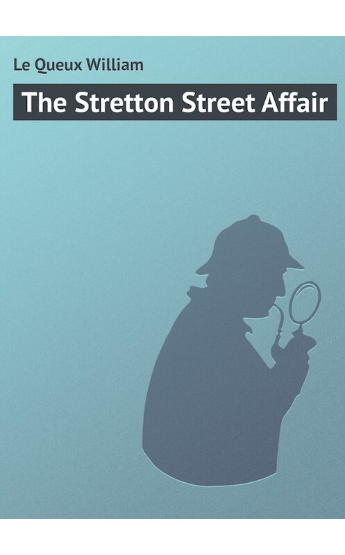 Обложка книги «The Stretton Street Affair» автора William Le Queux.