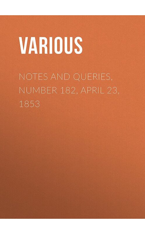 Обложка книги «Notes and Queries, Number 182, April 23, 1853» автора Various.