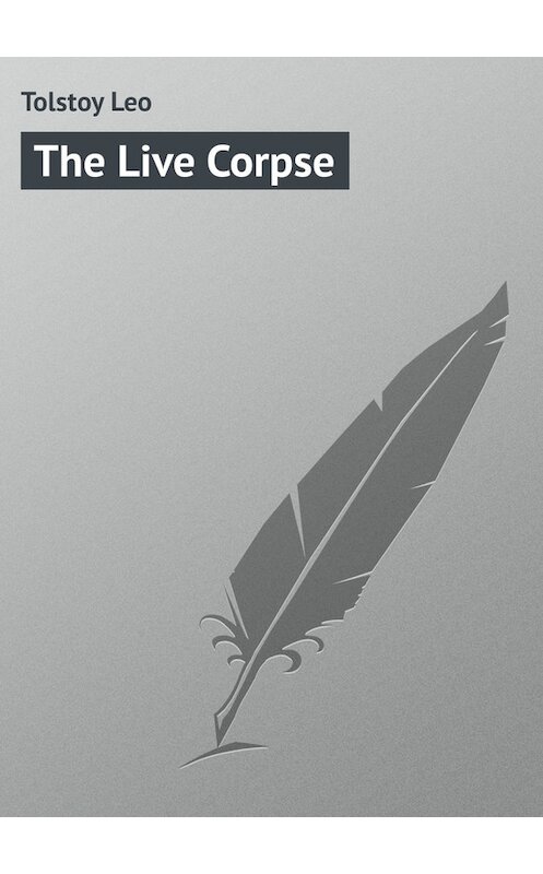 Обложка книги «The Live Corpse» автора Лева Толстоя.