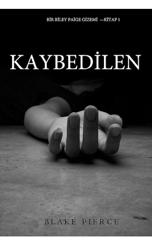 Обложка книги «Kaybedilen» автора Блейка Пирса. ISBN 9781632915887.