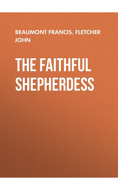 Обложка книги «The Faithful Shepherdess» автора .