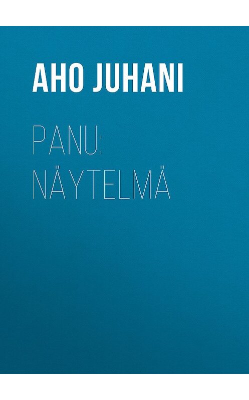 Обложка книги «Panu: Näytelmä» автора Juhani Aho.